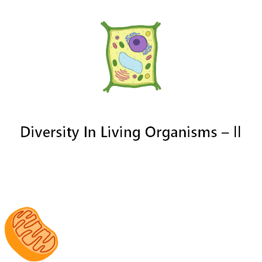 Diversity In Living Organisms – ll